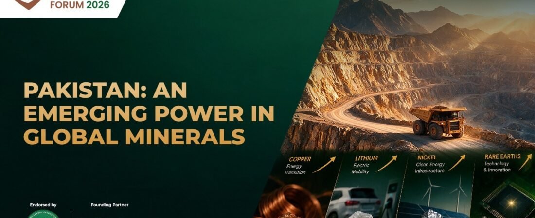 Pakistan’s Growing Role in the Global Minerals Market ; PMIF 2026 Set for November 12-13 in Islamabad to Showcase $8 Trillion Mineral Wealth